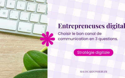 Entrepreneuses digitales : Choisir le bon canal de communication en 3 questions.