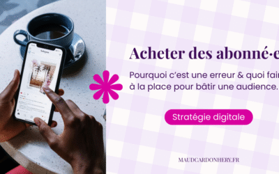 Pourquoi il ne faut PAS acheter des abonnés Instagram (et ce que tu peux faire à la place).